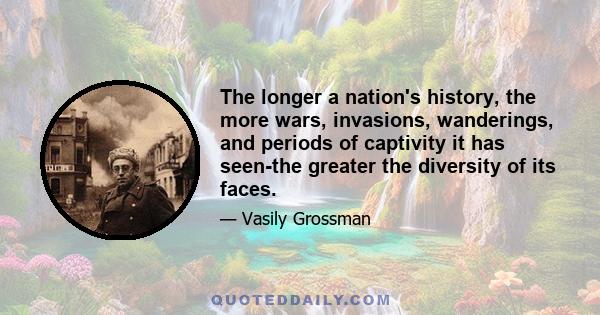 The longer a nation's history, the more wars, invasions, wanderings, and periods of captivity it has seen-the greater the diversity of its faces.