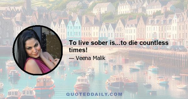 To live sober is...to die countless times!