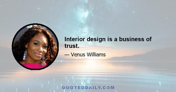 Interior design is a business of trust.