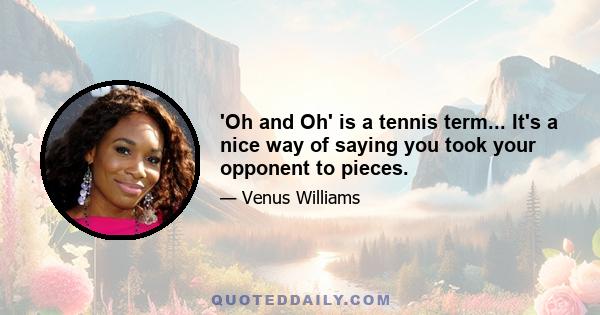 'Oh and Oh' is a tennis term... It's a nice way of saying you took your opponent to pieces.