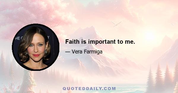 Faith is important to me.