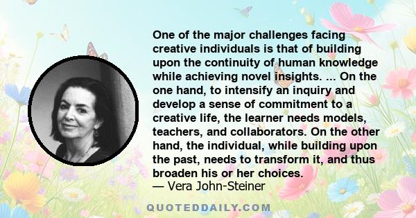 One of the major challenges facing creative individuals is that of building upon the continuity of human knowledge while achieving novel insights. ... On the one hand, to intensify an inquiry and develop a sense of