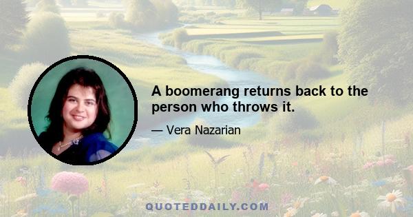 A boomerang returns back to the person who throws it.