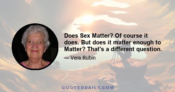 Does Sex Matter? Of course it does. But does it matter enough to Matter? That's a different question.