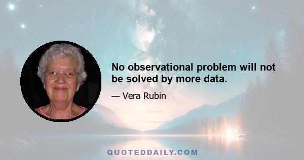 No observational problem will not be solved by more data.