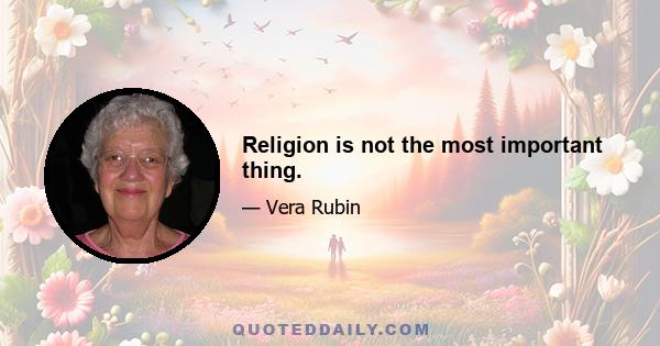 Religion is not the most important thing.