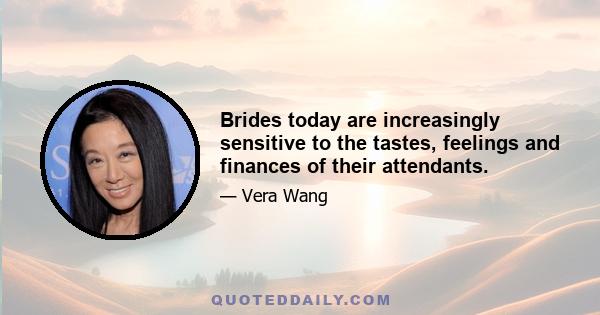 Brides today are increasingly sensitive to the tastes, feelings and finances of their attendants.