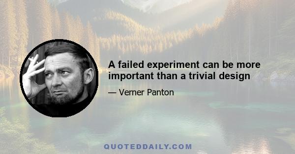 A failed experiment can be more important than a trivial design