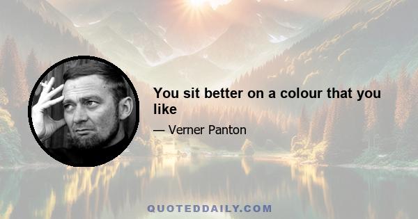 You sit better on a colour that you like