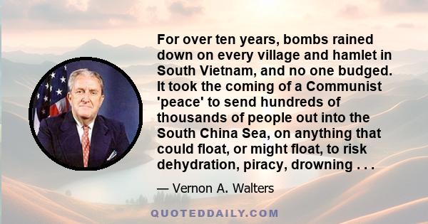 For over ten years, bombs rained down on every village and hamlet in South Vietnam, and no one budged. It took the coming of a Communist 'peace' to send hundreds of thousands of people out into the South China Sea, on