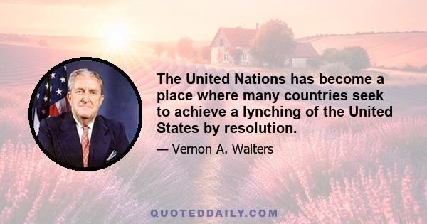 The United Nations has become a place where many countries seek to achieve a lynching of the United States by resolution.