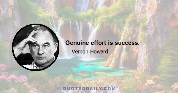 Genuine effort is success.