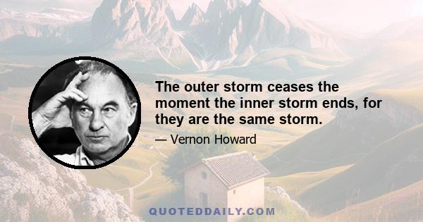 The outer storm ceases the moment the inner storm ends, for they are the same storm.