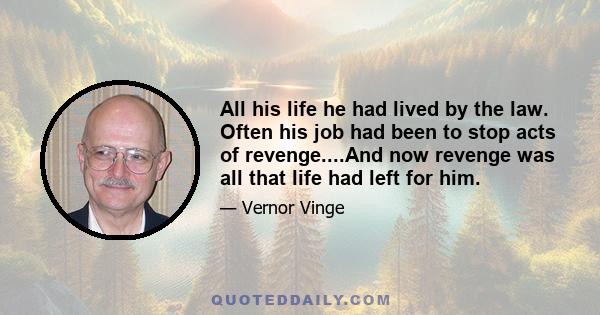 All his life he had lived by the law. Often his job had been to stop acts of revenge....And now revenge was all that life had left for him.