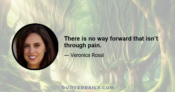 There is no way forward that isn’t through pain.