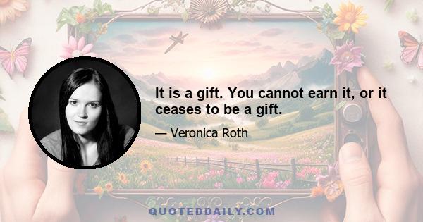 It is a gift. You cannot earn it, or it ceases to be a gift.