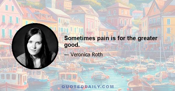 Sometimes pain is for the greater good.