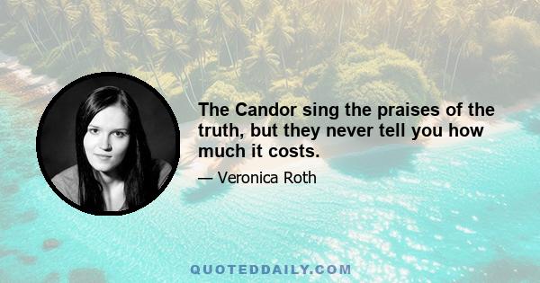 The Candor sing the praises of the truth, but they never tell you how much it costs.