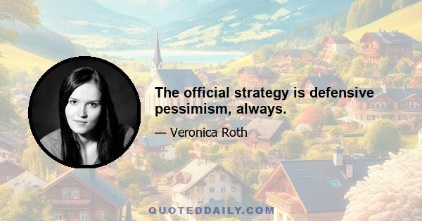 The official strategy is defensive pessimism, always.