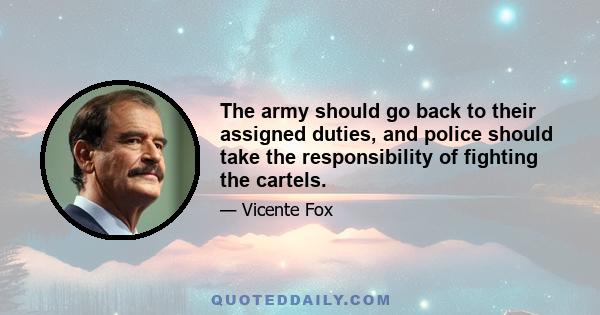 The army should go back to their assigned duties, and police should take the responsibility of fighting the cartels.