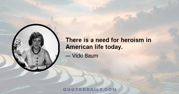 There is a need for heroism in American life today.