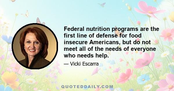 Federal nutrition programs are the first line of defense for food insecure Americans, but do not meet all of the needs of everyone who needs help.