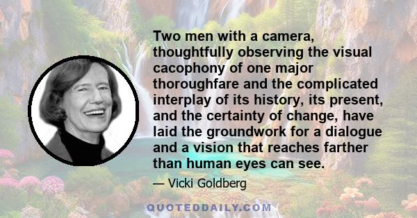 Two men with a camera, thoughtfully observing the visual cacophony of one major thoroughfare and the complicated interplay of its history, its present, and the certainty of change, have laid the groundwork for a