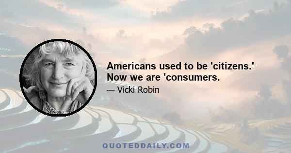 Americans used to be 'citizens.' Now we are 'consumers.