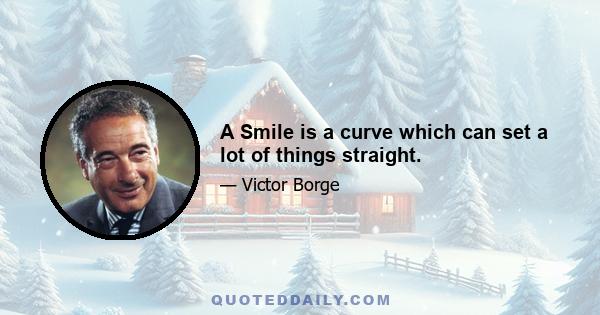 A Smile is a curve which can set a lot of things straight.