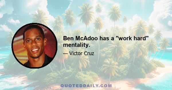 Ben McAdoo has a work hard mentality.