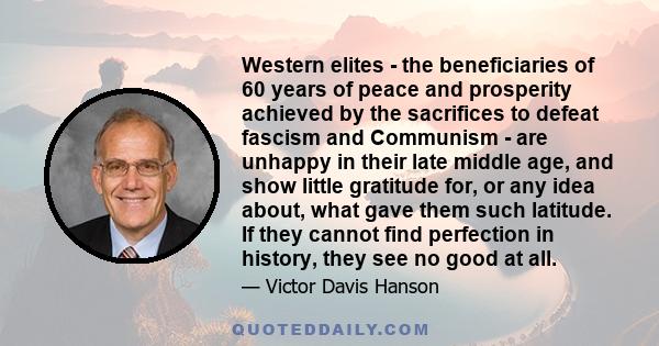 Western elites - the beneficiaries of 60 years of peace and prosperity achieved by the sacrifices to defeat fascism and Communism - are unhappy in their late middle age, and show little gratitude for, or any idea about, 