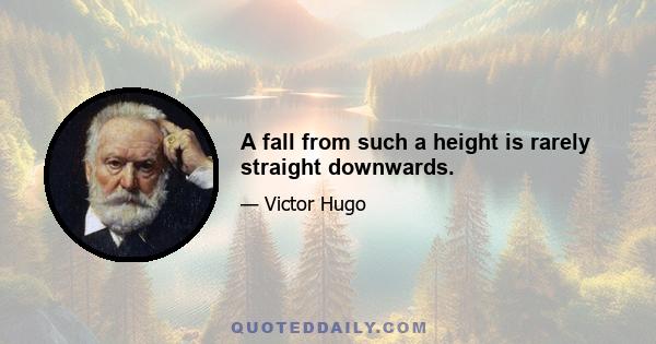 A fall from such a height is rarely straight downwards.