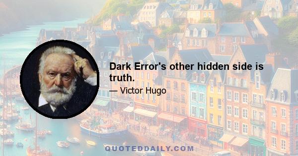 Dark Error's other hidden side is truth.