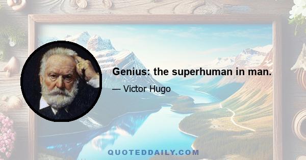 Genius: the superhuman in man.