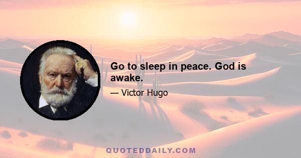 Go to sleep in peace. God is awake.