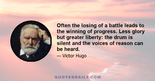 Often the losing of a battle leads to the winning of progress. Less glory but greater liberty: the drum is silent and the voices of reason can be heard.