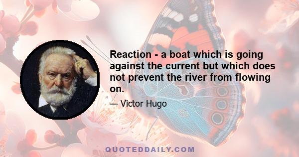 Reaction - a boat which is going against the current but which does not prevent the river from flowing on.