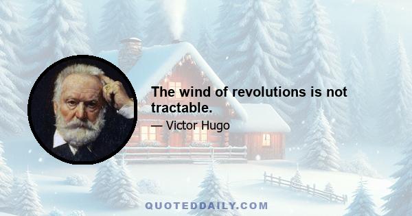 The wind of revolutions is not tractable.