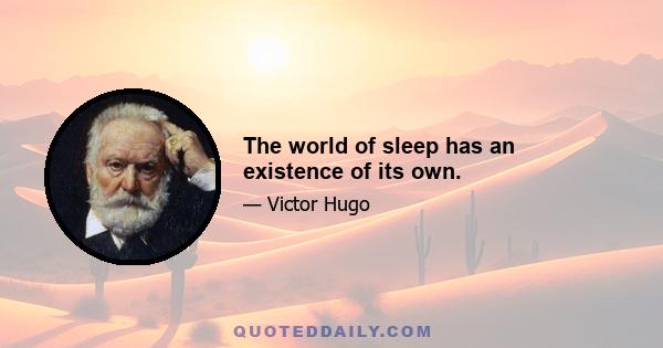 The world of sleep has an existence of its own.