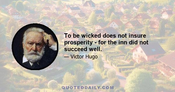 To be wicked does not insure prosperity - for the inn did not succeed well.