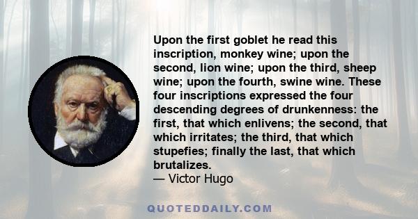 Upon the first goblet he read this inscription, monkey wine; upon the second, lion wine; upon the third, sheep wine; upon the fourth, swine wine. These four inscriptions expressed the four descending degrees of