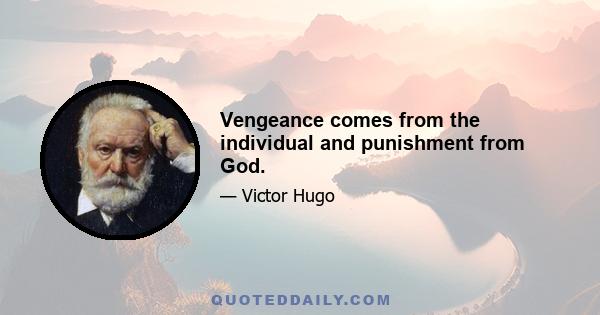 Vengeance comes from the individual and punishment from God.