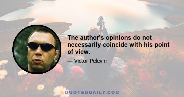 The author's opinions do not necessarily coincide with his point of view.