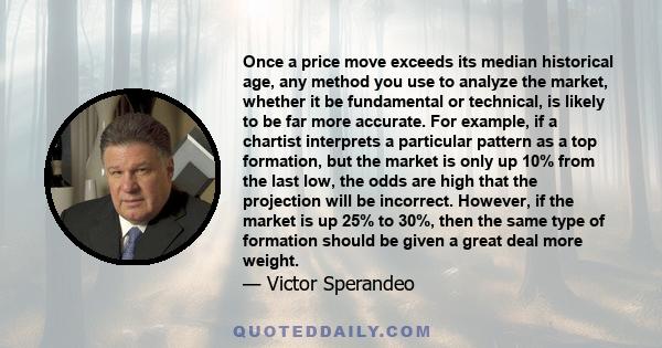 Once a price move exceeds its median historical age, any method you use to analyze the market, whether it be fundamental or technical, is likely to be far more accurate. For example, if a chartist interprets a