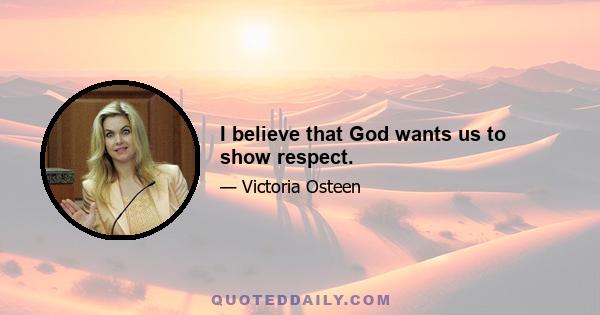 I believe that God wants us to show respect.