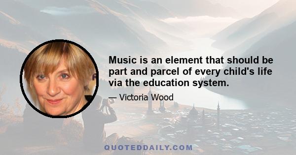 Music is an element that should be part and parcel of every child's life via the education system.