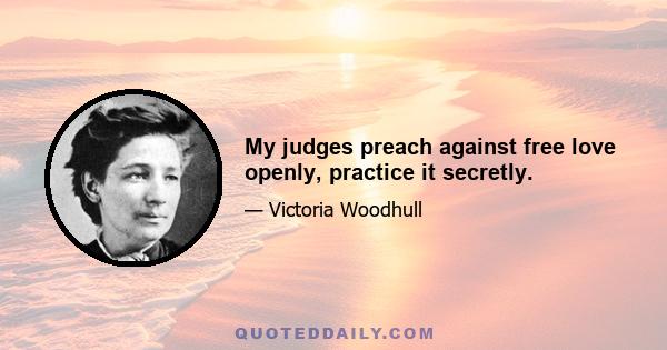 My judges preach against free love openly, practice it secretly.