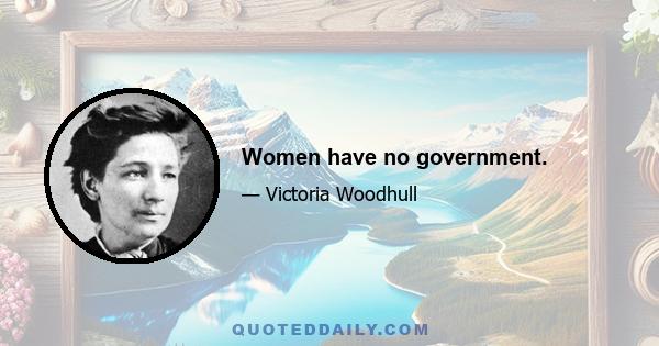 Women have no government.