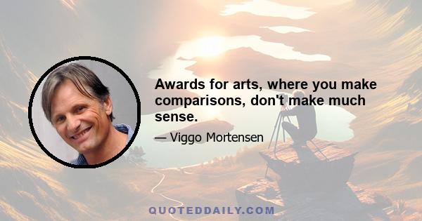 Awards for arts, where you make comparisons, don't make much sense.