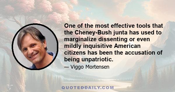 One of the most effective tools that the Cheney-Bush junta has used to marginalize dissenting or even mildly inquisitive American citizens has been the accusation of being unpatriotic.